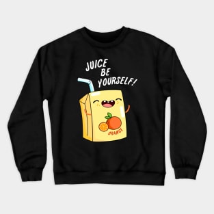 Juice Be Yourself Cute Juice Pun Crewneck Sweatshirt